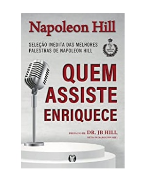 Quem assiste enriquece: seleção inédita das melhores palestras de napoleon hill
