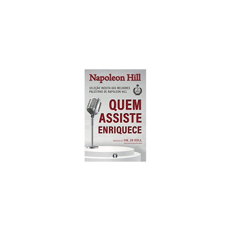 Quem assiste enriquece: seleção inédita das melhores palestras de napoleon hill