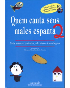 QUEM CANTA SEUS MALES ESPANTA - 2: MAIS MÚSICAS, PARLENDAS, ADIVINHAS E TRAVA-LÍNGUAS