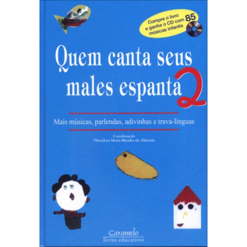QUEM CANTA SEUS MALES ESPANTA - 2: MAIS MÚSICAS, PARLENDAS, ADIVINHAS E TRAVA-LÍNGUAS