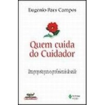 QUEM CUIDA DO CUIDADOR - UMA PROPOSTA PARA OS PROFISSIONAIS DA SAÚDE