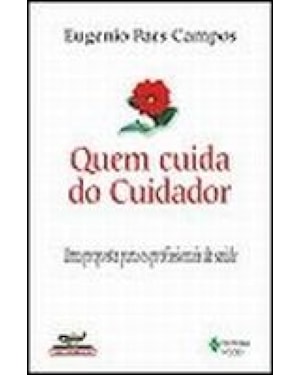 QUEM CUIDA DO CUIDADOR - UMA PROPOSTA PARA OS PROFISSIONAIS DA SAÚDE