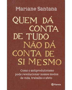 QUEM DÁ CONTA DE TUDO NÃO DÁ CONTA DE SI MESMO