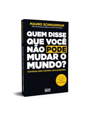 QUEM DISSE QUE VOCÊ NÃO PODE MUDAR O MUNDO?: CONSTRUA UMA CARREIRA COM PROPÓSITO