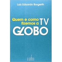 QUEM E COMO FIZEMOS A TV GLOBO - 1