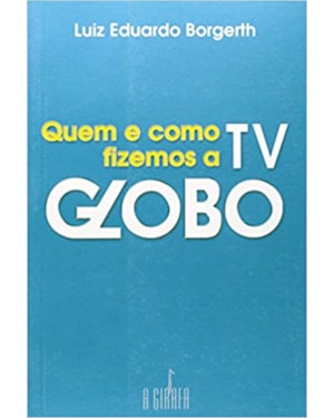 QUEM E COMO FIZEMOS A TV GLOBO - 1
