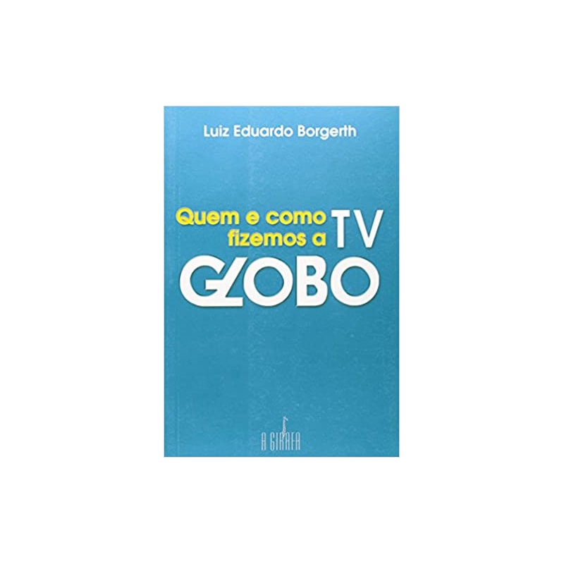 QUEM E COMO FIZEMOS A TV GLOBO - 1