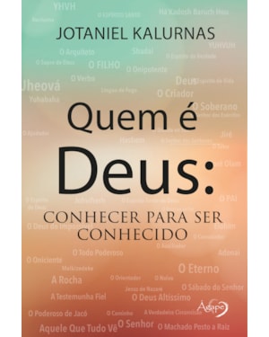 QUEM É DEUS: CONHECER PARA SER CONHECIDO