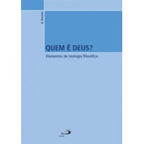 Quem é Deus?: elementos de teologia filosófica