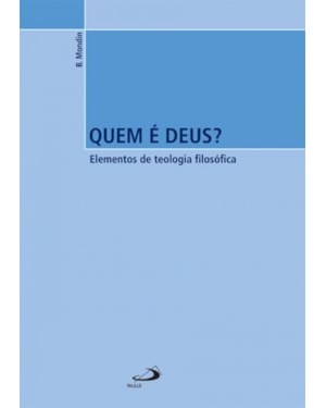 Quem é Deus?: elementos de teologia filosófica