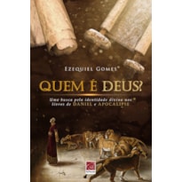 QUEM É DEUS - UMA BUSCA PELA IDENTIDADE DIVINA NOS LIVROS DE DANIEL E APOCALIPSE