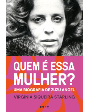 Quem é essa mulher: Uma biografia de zuzu angel