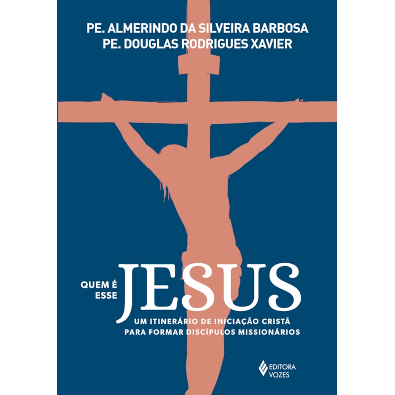 QUEM É ESSE JESUS: UM ITINERÁRIO DE INICIAÇÃO CRISTÃ PARA FORMAR DISCÍPULOS MISSIONÁRIOS