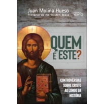 Quem é este?: controvérsias sobre Cristo ao longo da história