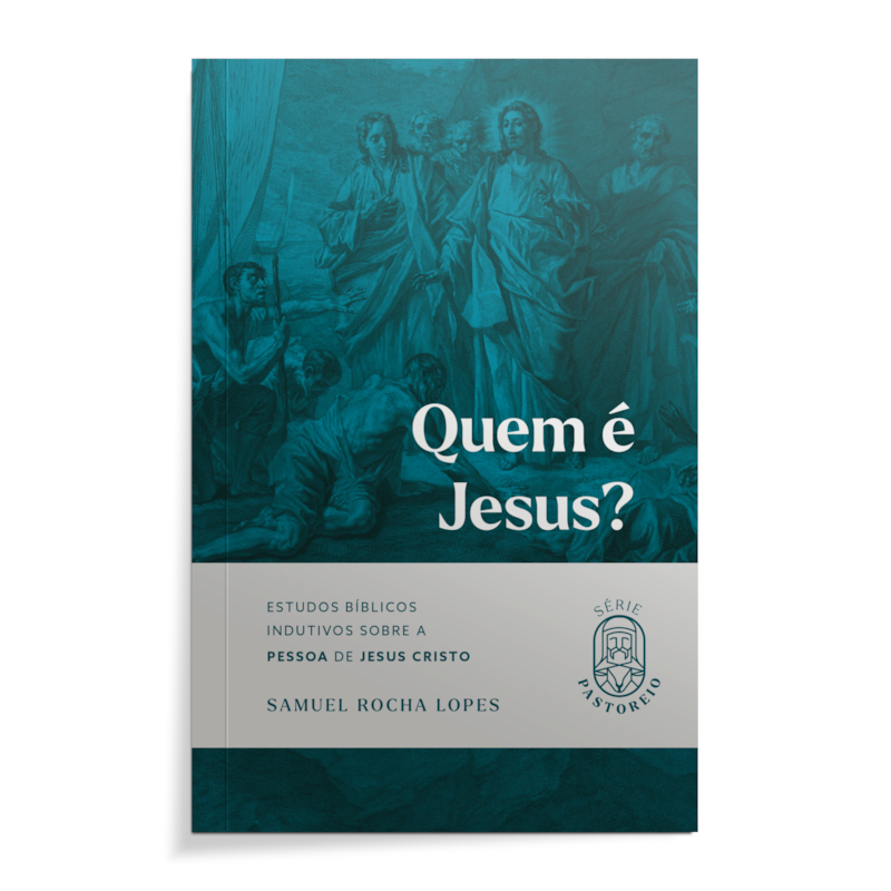 Quem é Jesus?: Estudos bíblicos indutivos sobre a pessoa de Jesus Cristo