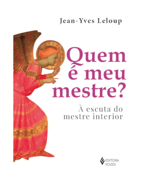 QUEM É MEU MESTRE?: À ESCUTA DO MESTRE INTERIOR