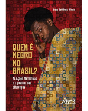QUEM É NEGRO NO BRASIL?: AS AÇÕES AFIRMATIVAS E O GOVERNO DAS DIFERENÇAS