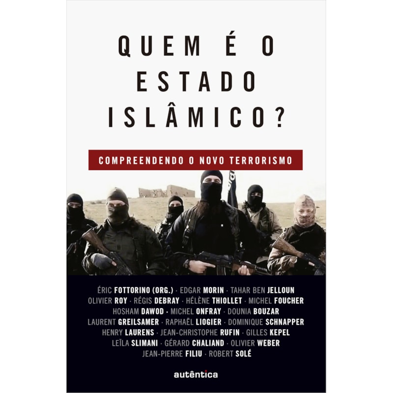 Quem é o Estado Islâmico?: Compreendendo o novo terrorismo