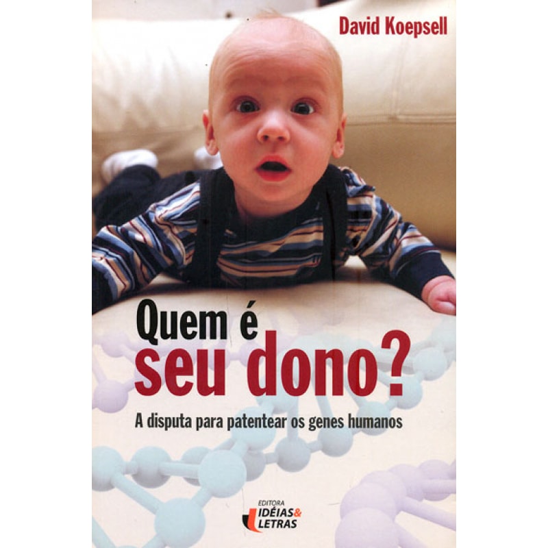 QUEM É SEU DONO? A DISPUTA PARA PATENTEAR OS GENES HUMANOS