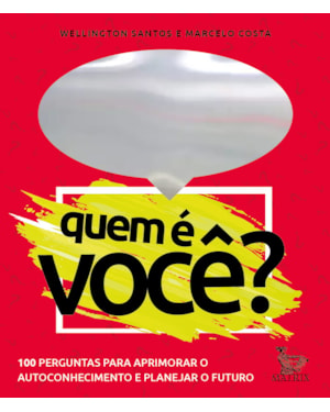 QUEM É VOCÊ?: 100 PERGUNTAS PARA APRIMORAR O AUTOCONHECIMENTO E PLANEJAR O FUTURO