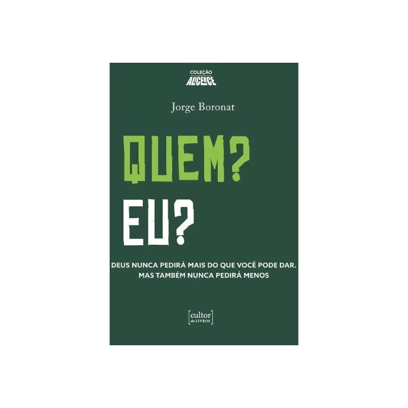 Quem? Eu?: Deus nunca pedirá mais do que você pode dar. Mas também nunca pedirá menos.
