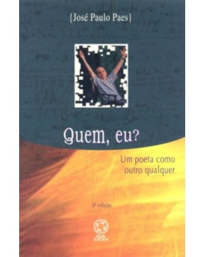 QUEM, EU?: UM POETA COMO OUTRO QUALQUER