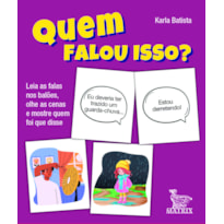 QUEM FALOU ISSO?: LEIA AS FALAS NOS BALÕES, OLHE AS CENAS E MOSTRE QUEM FOI QUE DISSE