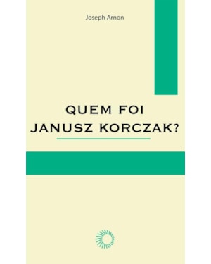 QUEM FOI JANUSZ KORCZAK?