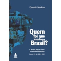 QUEM FOI QUE INVENTOU O BRASIL?: A MÚSICA POPULAR CONTA A HISTÓRIA DA REPÚBLICA - VOLUME III - DE 1985 A 2002