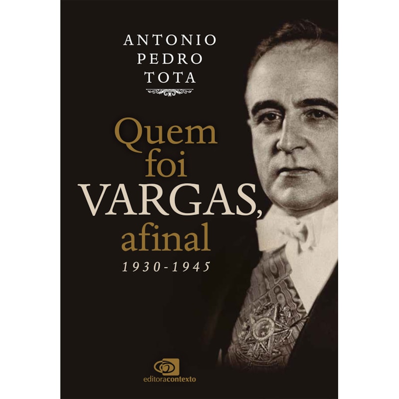QUEM FOI VARGAS, AFINAL?: 1930-1945