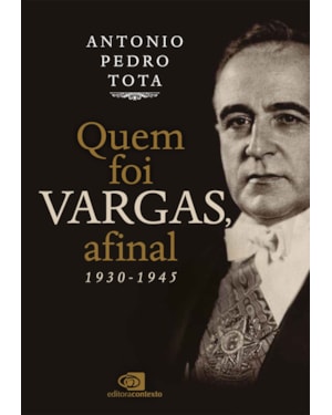 QUEM FOI VARGAS, AFINAL?: 1930-1945