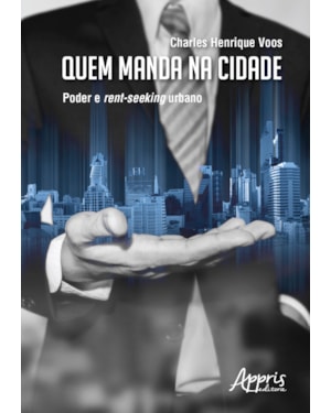 QUEM MANDA NA CIDADE: PODER E RENT-SEEKING URBANO