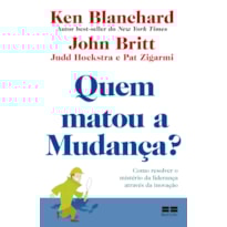 QUEM MATOU A MUDANÇA?: COMO RESOLVER O MISTÉRIO DA LIDERANÇA ATRAVÉS DA INOVAÇÃO
