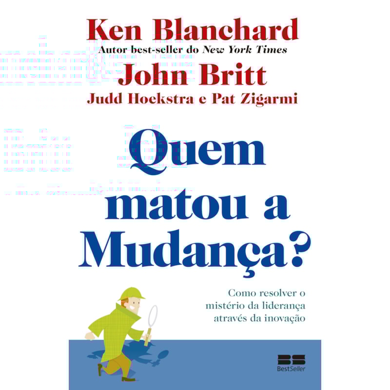 QUEM MATOU A MUDANÇA?: COMO RESOLVER O MISTÉRIO DA LIDERANÇA ATRAVÉS DA INOVAÇÃO