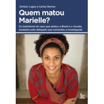 QUEM MATOU MARIELLE?: OS BASTIDORES DO CASO QUE ABALOU O BRASIL E O MUNDO, REVELADOS PELO DELEGADO QUE COMANDOU A INVESTIGAÇÃO