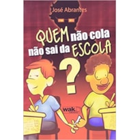 QUEM NAO COLA NAO SAI DA ESCOLA? - 1