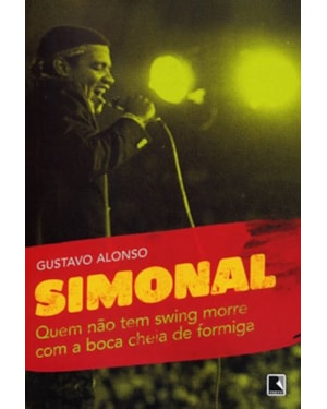 QUEM NÃO TEM SWING MORRE COM A BOCA CHEIA DE FORMIGA: SIMONAL E OS LIMITES DE UMA MEMÓRIA TROPICAL: SIMONAL E OS LIMITES DE UMA MEMÓRIA TROPICAL