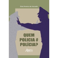 QUEM POLICIA O POLÍCIA?
