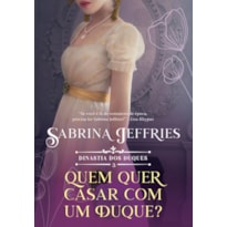 QUEM QUER SE CASAR COM UM DUQUE? (DINASTIA DOS DUQUES - LIVRO 3)