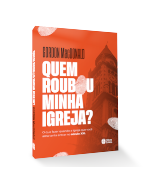 QUEM ROUBOU A MINHA IGREJA?: O QUE FAZER QUANDO A IGREJA QUE VOCÊ AMA TENTA ENTRAR NO SÉCULO XXI