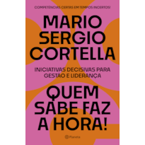 QUEM SABE FAZ A HORA!: INICIATIVAS DECISIVAS PARA GESTÃO E LIDERANÇA