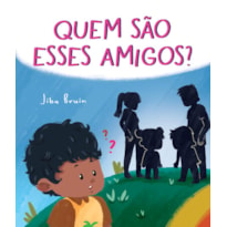 QUEM SÃO ESSES AMIGOS?