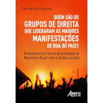 QUEM SÃO OS GRUPOS DE DIREITA QUE LIDERARAM AS MAIORES MANIFESTAÇÕES DE RUA DO PAÍS?: AS BANDEIRAS E AS FORMAS DE ARTICULAÇÃO DO MOVIMENTO BRASIL LIVRE E DO VEM PRA RUA