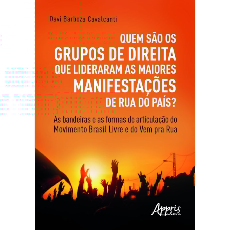 QUEM SÃO OS GRUPOS DE DIREITA QUE LIDERARAM AS MAIORES MANIFESTAÇÕES DE RUA DO PAÍS?: AS BANDEIRAS E AS FORMAS DE ARTICULAÇÃO DO MOVIMENTO BRASIL LIVRE E DO VEM PRA RUA