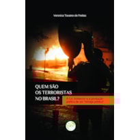 QUEM SÃO OS TERRORISTAS NO BRASIL? A LEI ANTITERROR E A PRODUÇÃO POLÍTICA DE UM INIMIGO PÚBLICO