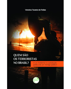 QUEM SÃO OS TERRORISTAS NO BRASIL? A LEI ANTITERROR E A PRODUÇÃO POLÍTICA DE UM INIMIGO PÚBLICO