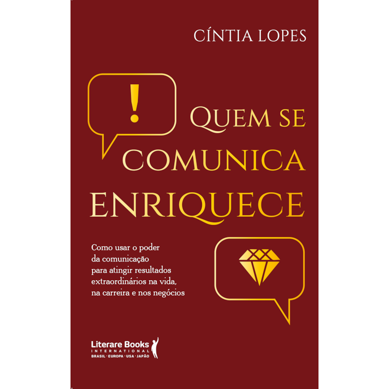 QUEM SE COMUNICA ENRIQUECE: COMO USAR O PODER DA COMUNICAÇÃO PARA ATINGIR RESULTADOS EXTRAORDINÁRIOS NA VIDA, NA CARREIRA E NOS NEGÓCIOS