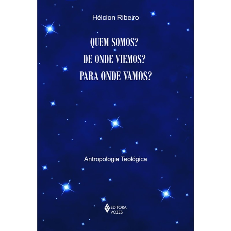 QUEM SOMOS? DE ONDE VIEMOS? PARA ONDE VAMOS? - ANTROPOLOGIA TEOLÓGICA