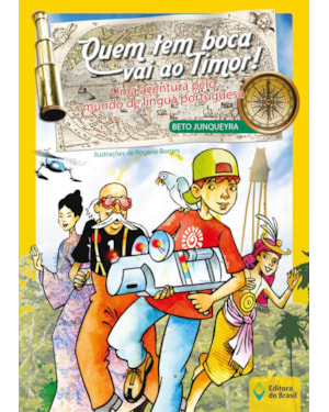 QUEM TEM BOCA VAI AO TIMOR!: UMA AVENTURA PELO MUNDO DE LÍNGUA PORTUGUESA