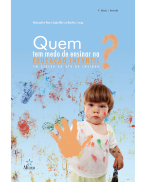 QUEM TEM MEDO DE ENSINAR NA EDUCAÇÃO INFANTIL? EM DEFESA DO ATO DE ENSINAR